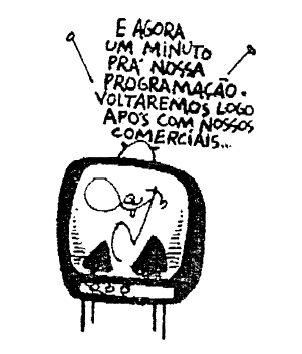 5 QUESTÃO 12: A caricatura de Glauco, no Folhetim de 18/11/79, critica A) ( ) os programas televisivos que não eram submetidos à censura prévia e favoreciam a inculcação de hábitos consumistas nos