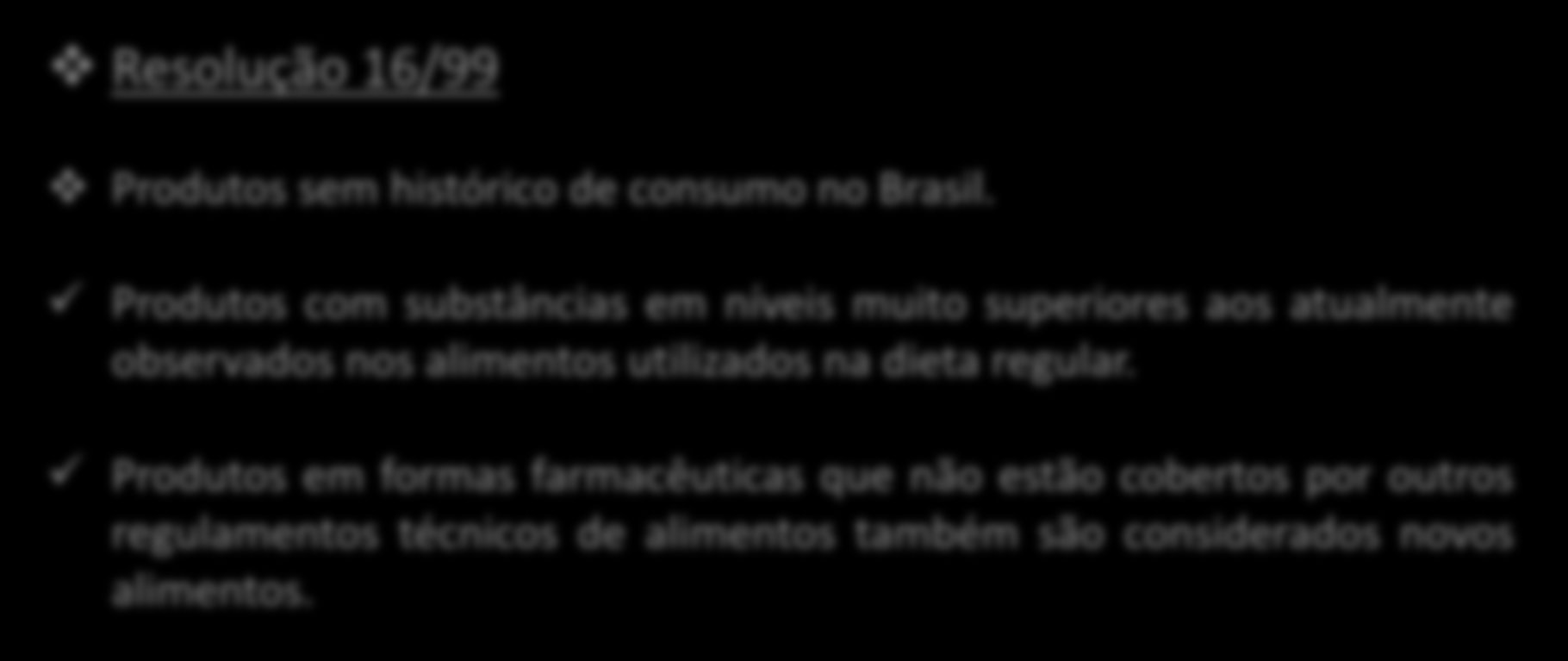 NOVOS ALIMENTOS Resolução 16/99 Produtos sem histórico de consumo no Brasil.