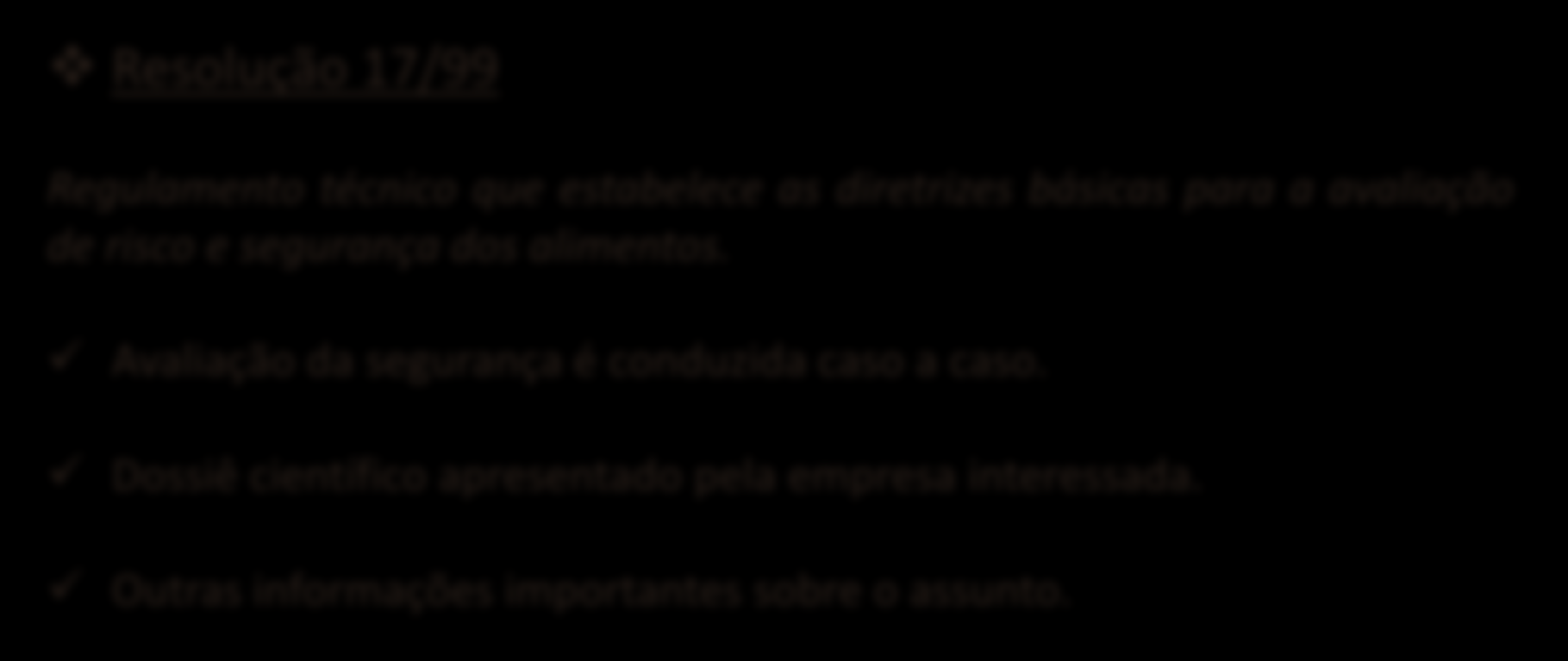 NOVOS ALIMENTOS Resolução 17/99 Regulamento técnico que estabelece as diretrizes básicas para a avaliação de risco e segurança dos alimentos.