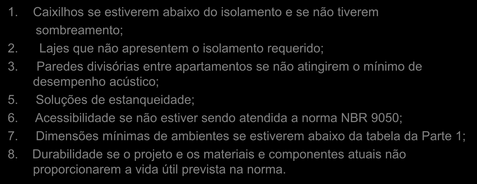 O que pode afetar o custo? 1. Caixilhos se estiverem abaixo do isolamento e se não tiverem sombreamento; 2. Lajes que não apresentem o isolamento requerido; 3.