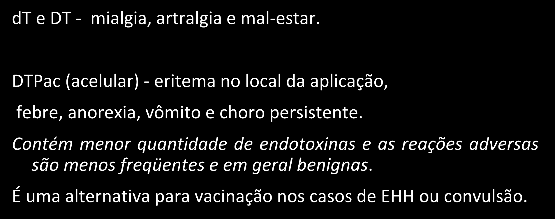 Vigilância dos eventos adversos VACINA CONTRA DIFTERIA, TÉTANO E COQUELUCHE - DTP dt e DT - mialgia, artralgia e mal-estar.