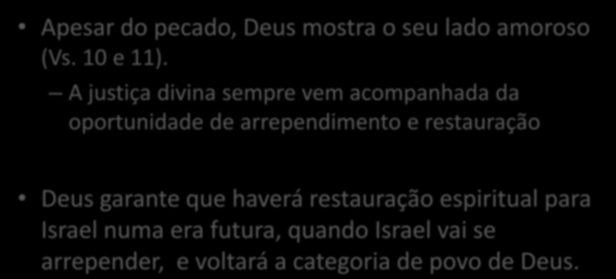 O Amor e a Misericórdia de Deus Apesar do pecado, Deus mostra o seu lado amoroso (Vs. 10 e 11).