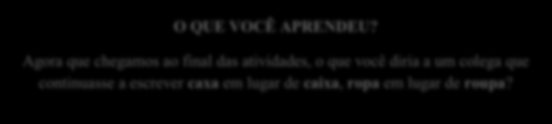 138 2) Chamar a atenção dos alunos para as palavras destacadas no texto e formular algumas atividades, tais como: a) Perceba que as palavras formigueiro e inteiro são escritas com a presença de um