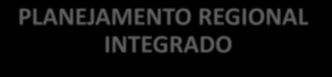 PLANEJAMENTO REGIONAL INTEGRADO O produto do processo.