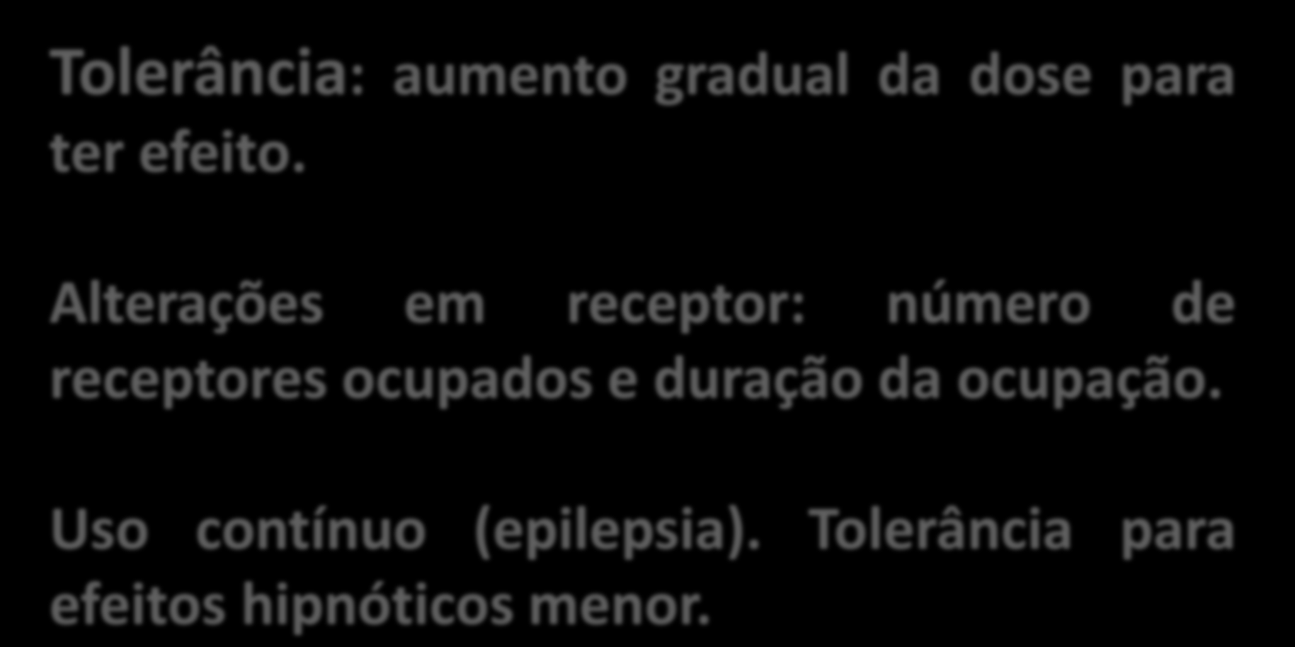 BZD tolerância e dependência Tolerância: aumento gradual da dose para ter efeito.