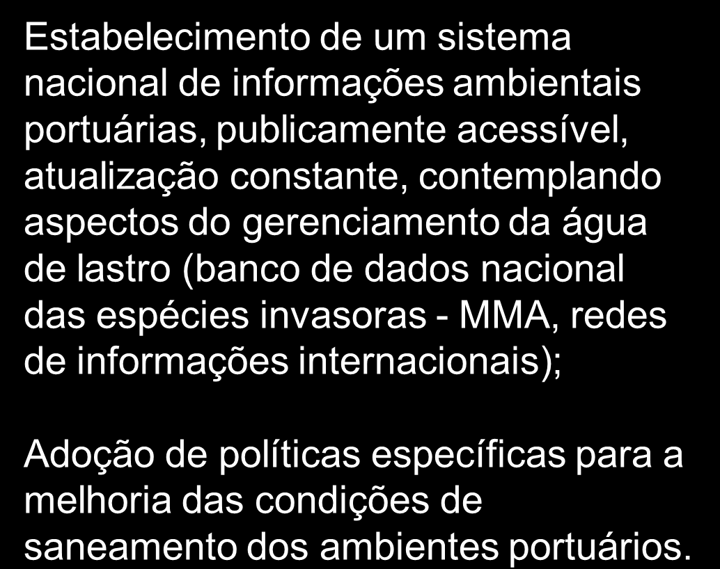 5 Recomendações Integração nacional e acesso às informações dos formulários; Adoção de critérios e diretrizes nacionais para o licenciamento ambiental de portos; Estruturação dos setores de meio