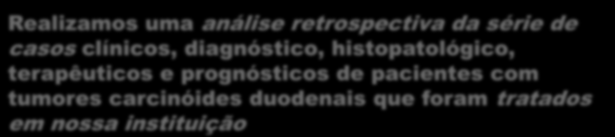 OBJETIVO Realizamos uma análise retrospectiva da série de casos clínicos, diagnóstico, histopatológico,