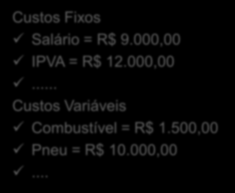 000,00 Pneu = R$ 6.000,00... + Custos Fixos Salário = R$ 9.000,00 IPVA = R$ 12.