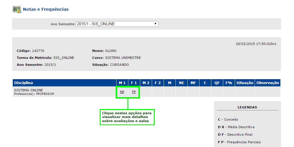 Obter informações sobre notas, frequências e situação no curso Nesta tela o aluno pode consultar as notas e frequências das disciplinas cursadas no semestre atual e em todos os anteriores.