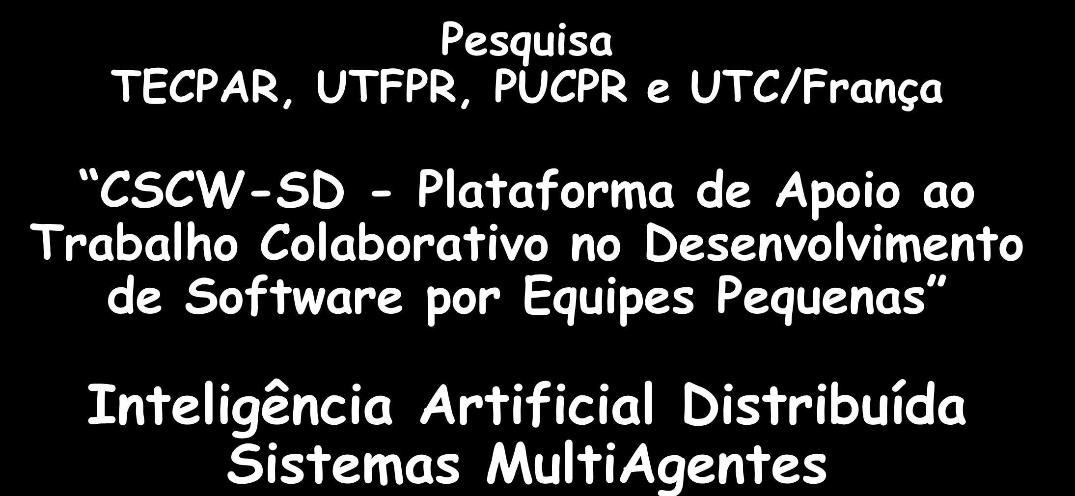 Pesquisa TECPAR, UTFPR, PUCPR e UTC/França CSCW-SD - Plataforma de Apoio ao Trabalho Colaborativo no