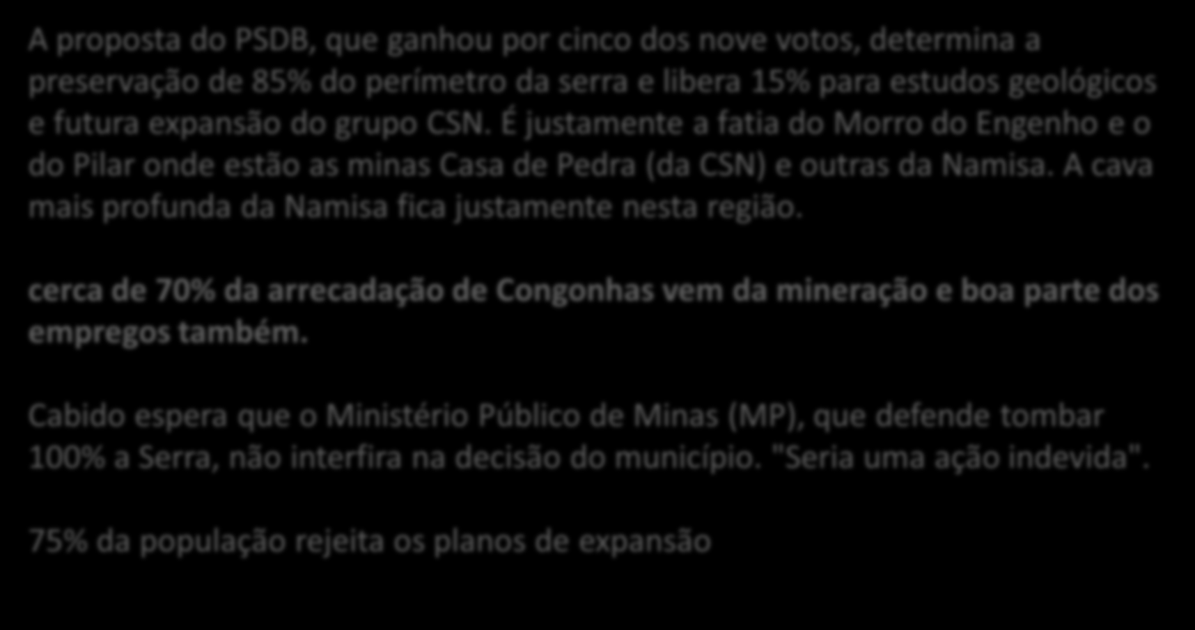 QUESTÃO AMBIENTAL 2012 A proposta do PSDB, que ganhou por cinco dos nove votos, determina a preservação de 85% do perímetro da serra e libera 15% para estudos geológicos e futura expansão do grupo