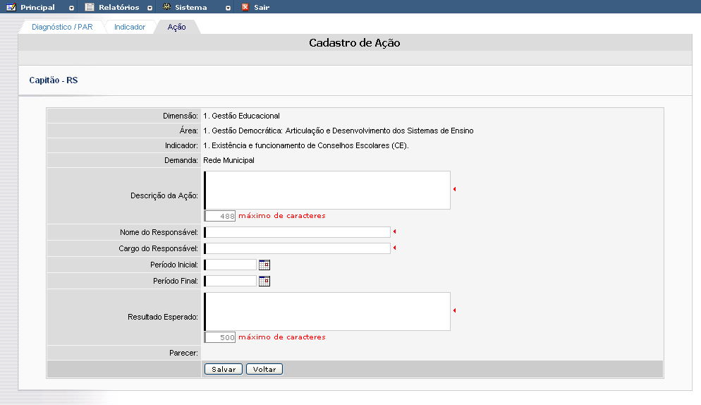 Figura 21 - Cadastrar uma Ação (Município) Depois de escolhida a ação a ser cadastrada no indicador desejado, será exibida a seguinte tela para preenchimento: Figura 22 - Tela de Cadastro de Ação