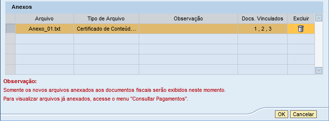 A tabela Anexos exibirá as seguintes colunas: Arquivo Nome do arquivo selecionado pelo usuário; Tipo de Arquivo Tipo do arquivo selecionado pelo usuário; Observação Observação do arquivo inserida