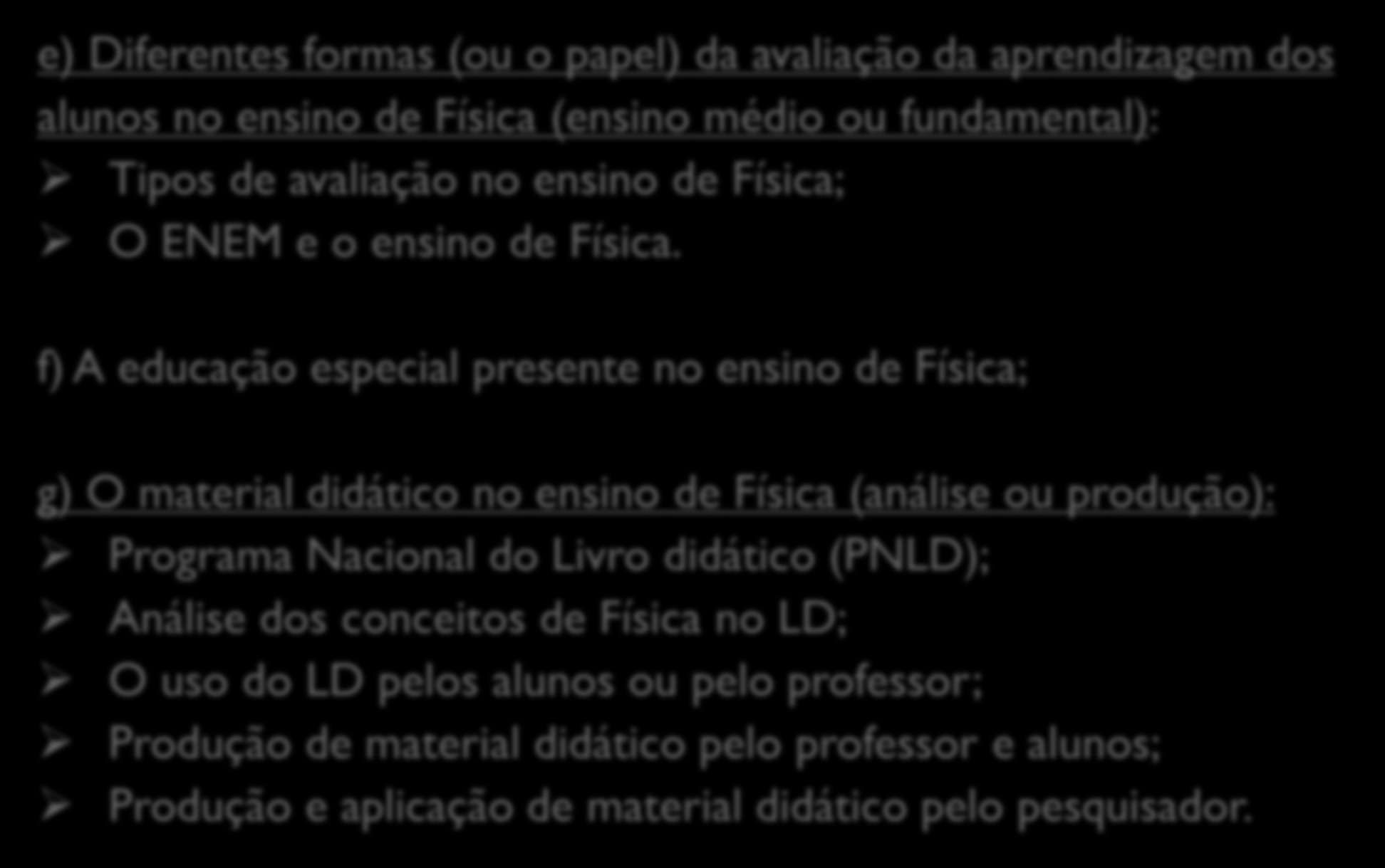 e) Diferentes formas (ou o papel) da avaliação da aprendizagem dos alunos no ensino de Física (ensino médio ou fundamental): Tipos de avaliação no ensino de Física; O ENEM e o ensino de Física.