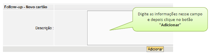 Para cada resposta ou informação a respeito do problema/solicitação o usuário deverá incluir um novo Follow-up.