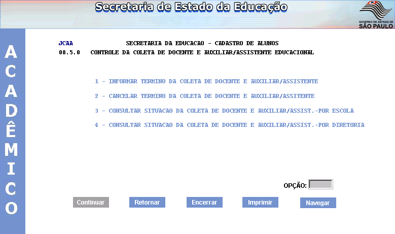 Após a digitação de todos os docentes, de todas as disciplinas, de todas as turmas, a escola deverá informar o TÉRMINO DA DIGITAÇÃO na opção 8.