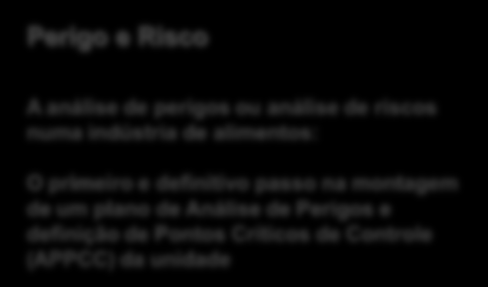 Perigo e Risco A análise de perigos ou análise de riscos numa indústria de alimentos: O primeiro e definitivo