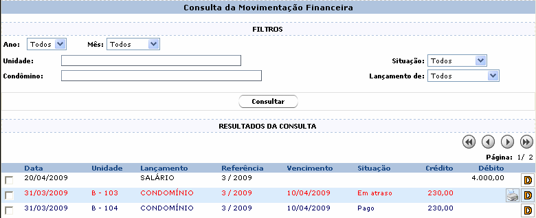 IV. MOVIMENTAÇÃO FINANCEIRA Controle de todos os lançamentos de débitos e créditos, é possível fazer lançamentos e consultas da movimentação financeira, além de pagar, estornar e imprimir boletos.