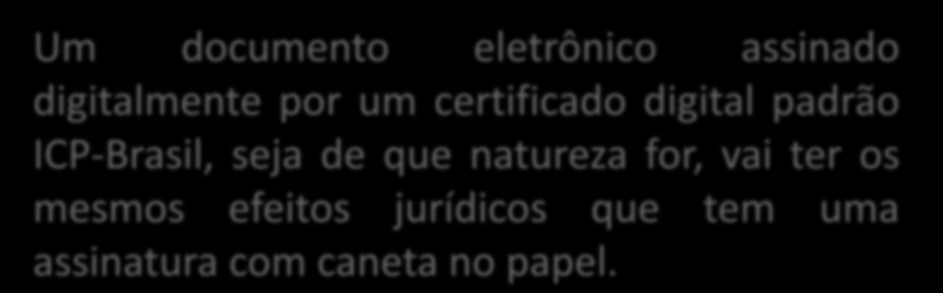 Um documento eletrônico assinado digitalmente por um certificado digital padrão ICP-Brasil, seja