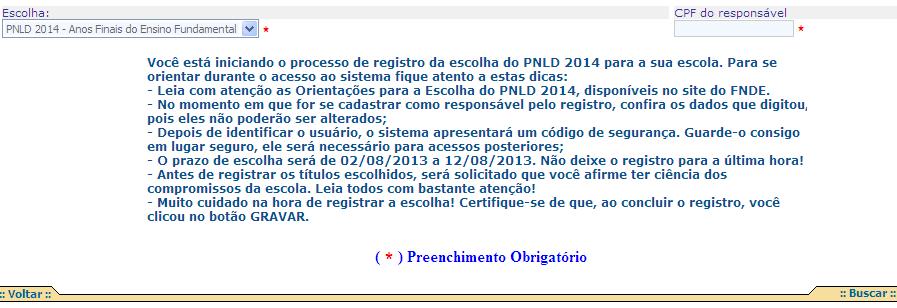 1) Selecione a ação PNLD 2014 Anos finais do ensino fundamental (6 ao 9 ano) e aguarde as informações que o SIMAD fornecerá na tela. 2) Digite o CPF do responsável. 3) Clique em Buscar. OBS.