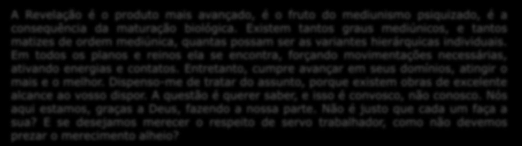 1. A Revelação A Revelação é o produto mais avançado, é o fruto do mediunismo psiquizado, é a consequência da maturação biológica.