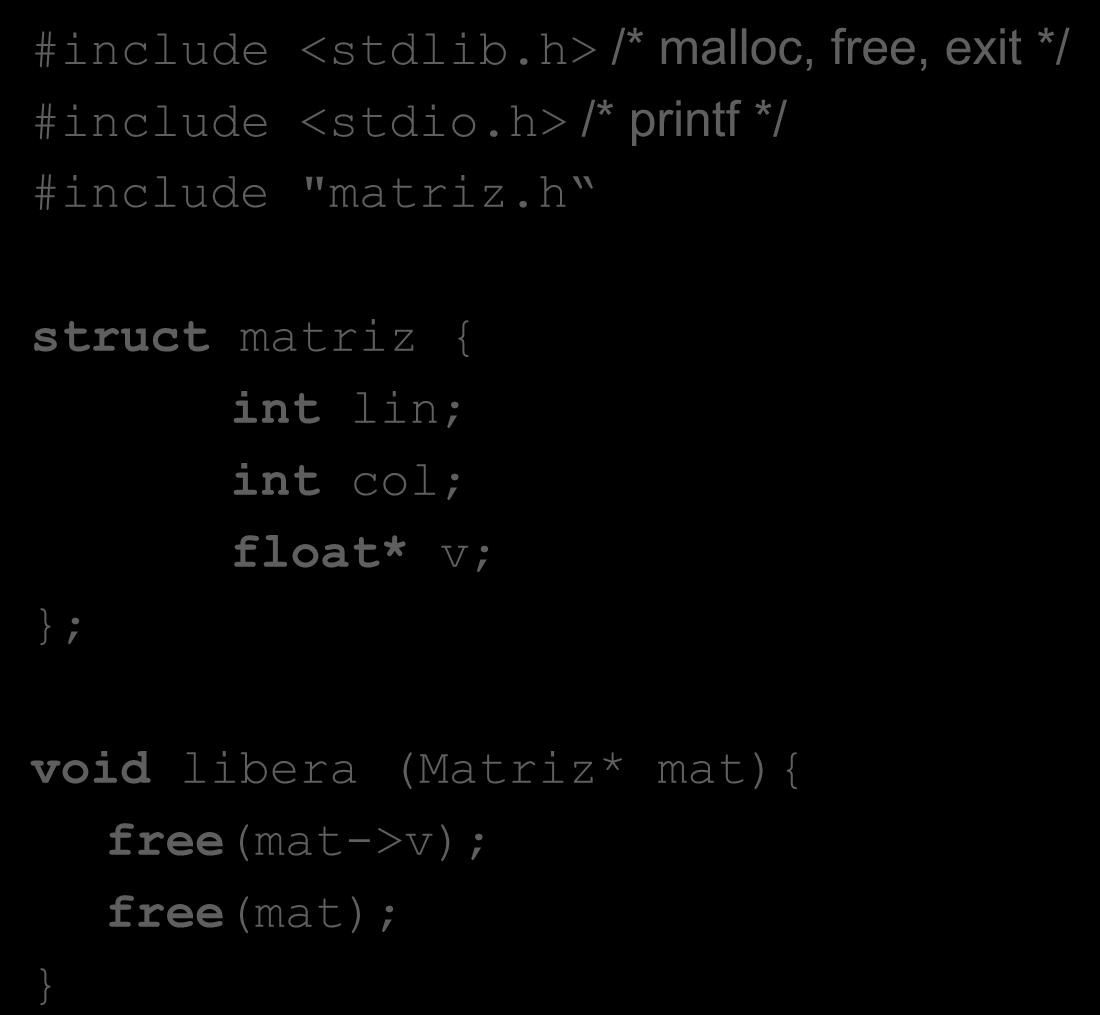 TADs em C: Exemplo #include <stdlib.h> /* malloc, free, exit */ #include <stdio.h> /* printf */ #include "matriz.