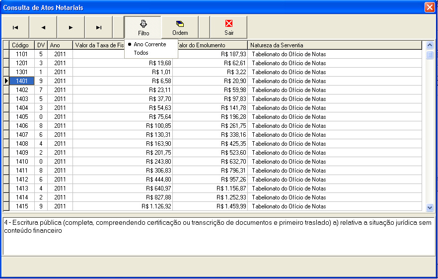 Consultar tabela de emolumentos Através do botão Outros - Consulta Atos é possível listar o conteúdo de todas as tabelas de emolumentos