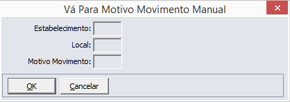 Ao clicar no botão Vá para, o sistema solicitará o que o usuário informe os seguintes dados: Estabelecimento Informar o estabelecimento do motivo de movimentação manual a ser