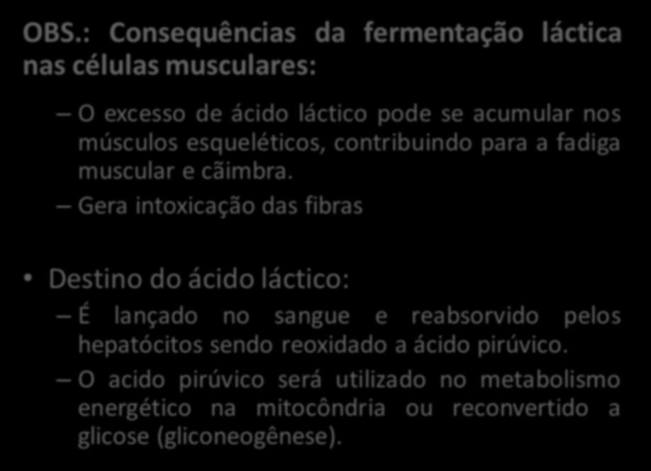 OBS.: Consequências da fermentação láctica nas células musculares: O excesso de ácido láctico pode se acumular nos músculos esqueléticos, contribuindo para a fadiga muscular e cãimbra.