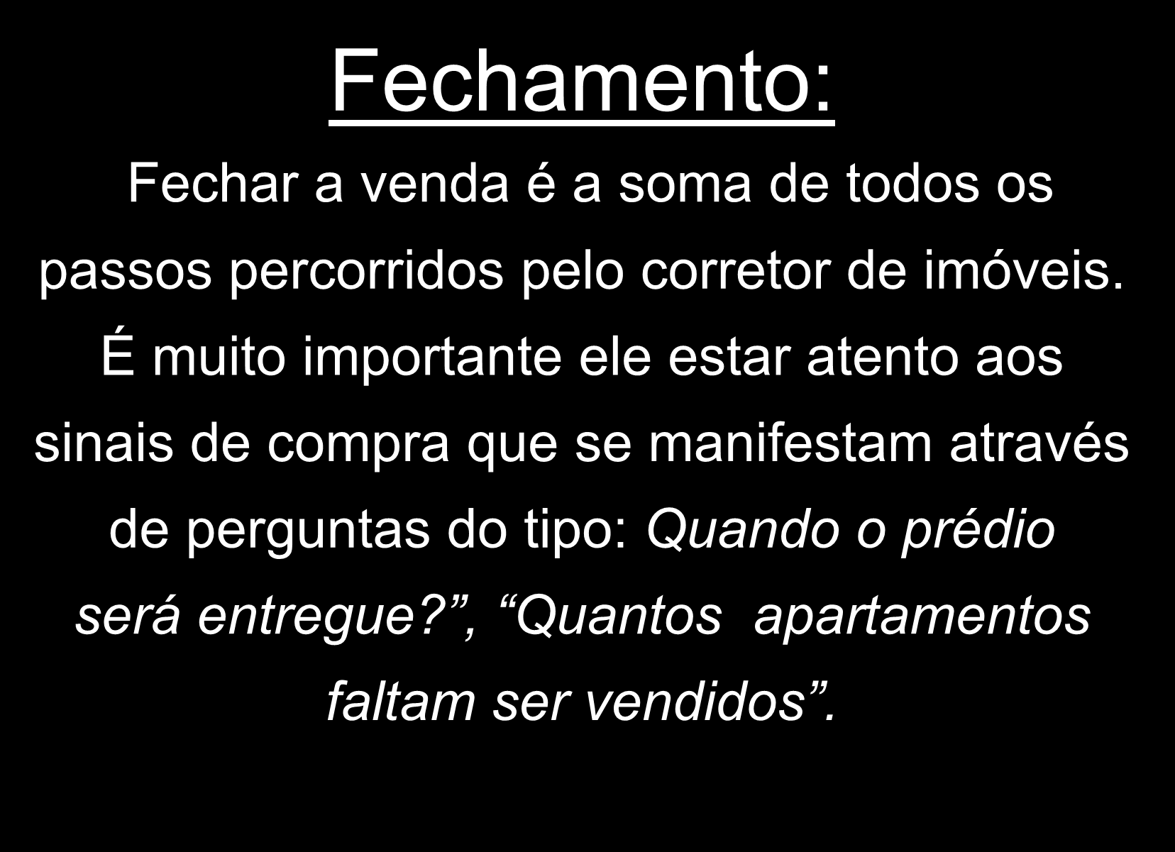 Fases do Processo Da Venda de Imóveis Fechamento: Fechar a venda é a soma de todos os passos percorridos pelo corretor de imóveis.