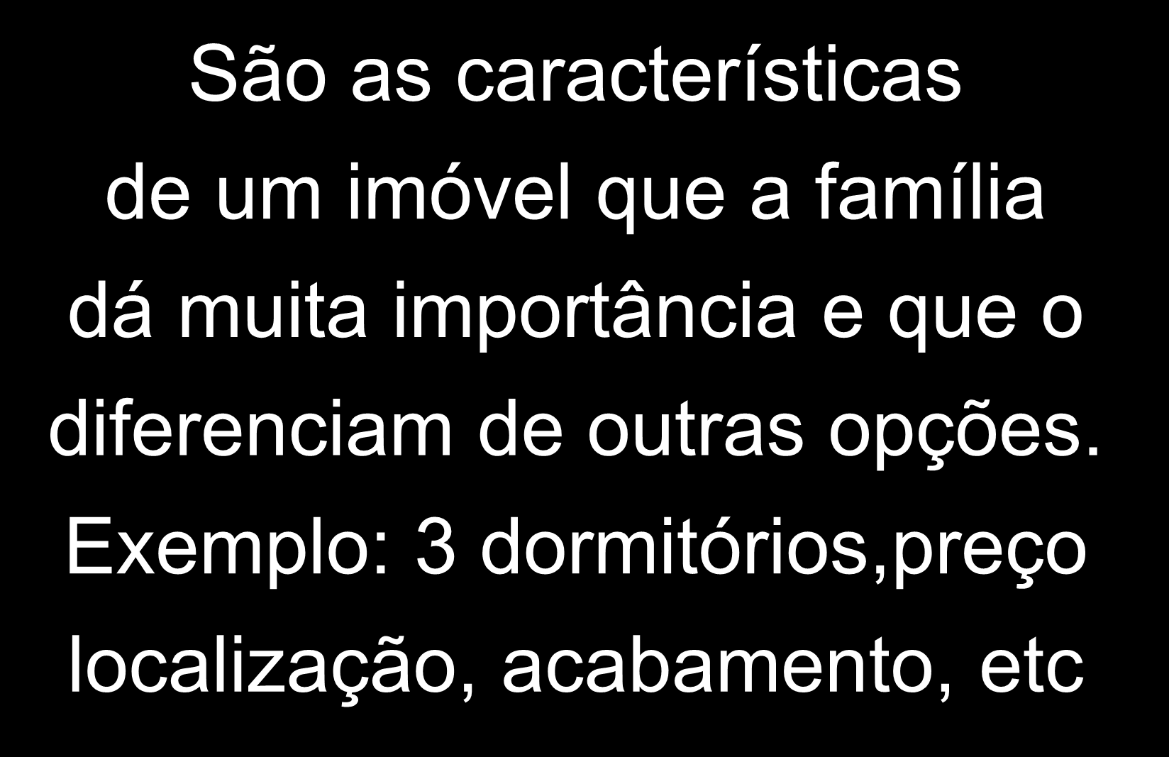 Atributos Determinantes São as características de um imóvel que a família dá muita importância