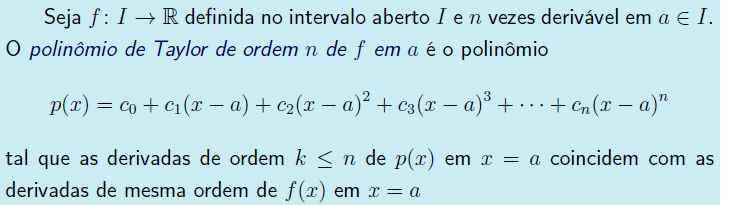 3.6.5- Aproximações por Polinômios A Série de Taylor de uma função fornece uma aproximação da função por meio de polinômios.