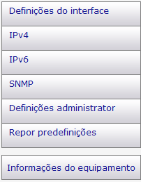 4. Configurar o Equipamento Utilizando Utilitários 1. Definições interface É possível alterar as definições do interface. 2. IPv4 É possível alterar o IPv4. 3. IPv6 É possível alterar o IPv6. 4.