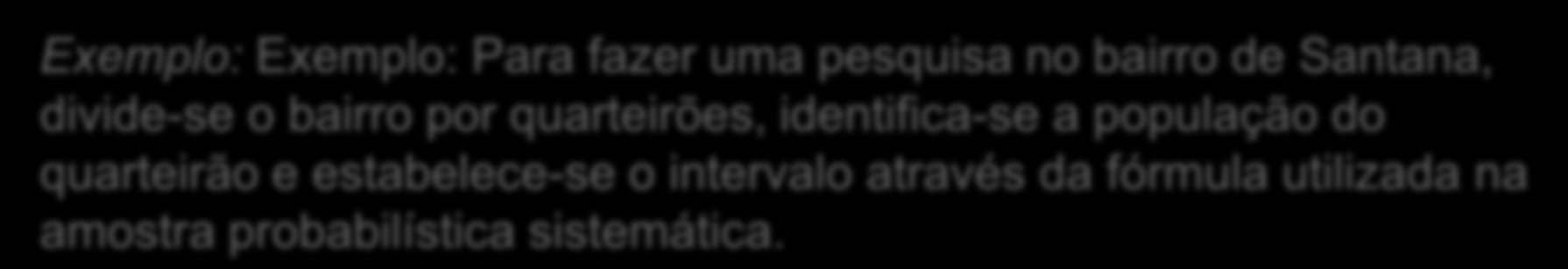 Amostra probabilistica Conglomerado (ou agrupamento) exige a utilização de mapas detalhados de regiões, estados e municípios, pois para a seleção da amostra, há subdivisão da área a ser pesquisada