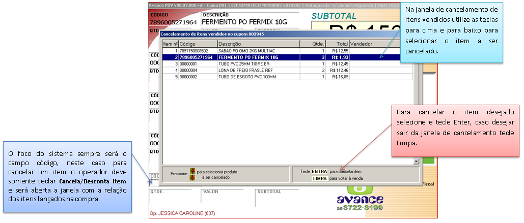 4.1.1.2 Cancelando Produto no PDV Para cancelar um registro de venda qualquer, ou simplesmente consultar todos dos itens já inseridos no cupom fiscal proceda da seguinte forma: 1- Faça a consulta e