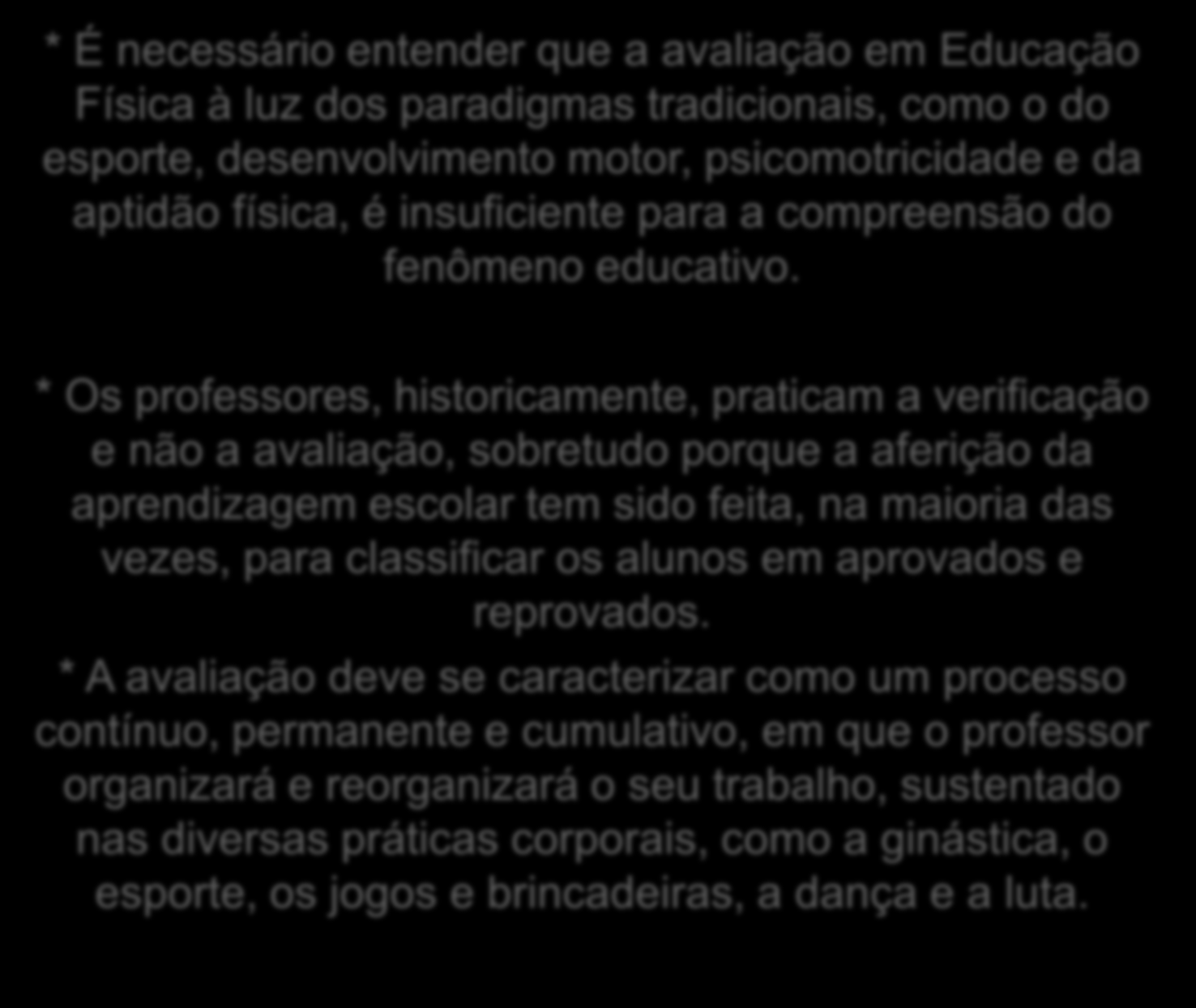 Avaliação A avaliação deve ser um processo contínuo, ao longo do processo, estando integrada aos conteúdos ensinados e objetivos do professor, que devem ser bem definidos. Fonte: Luckesi, C.