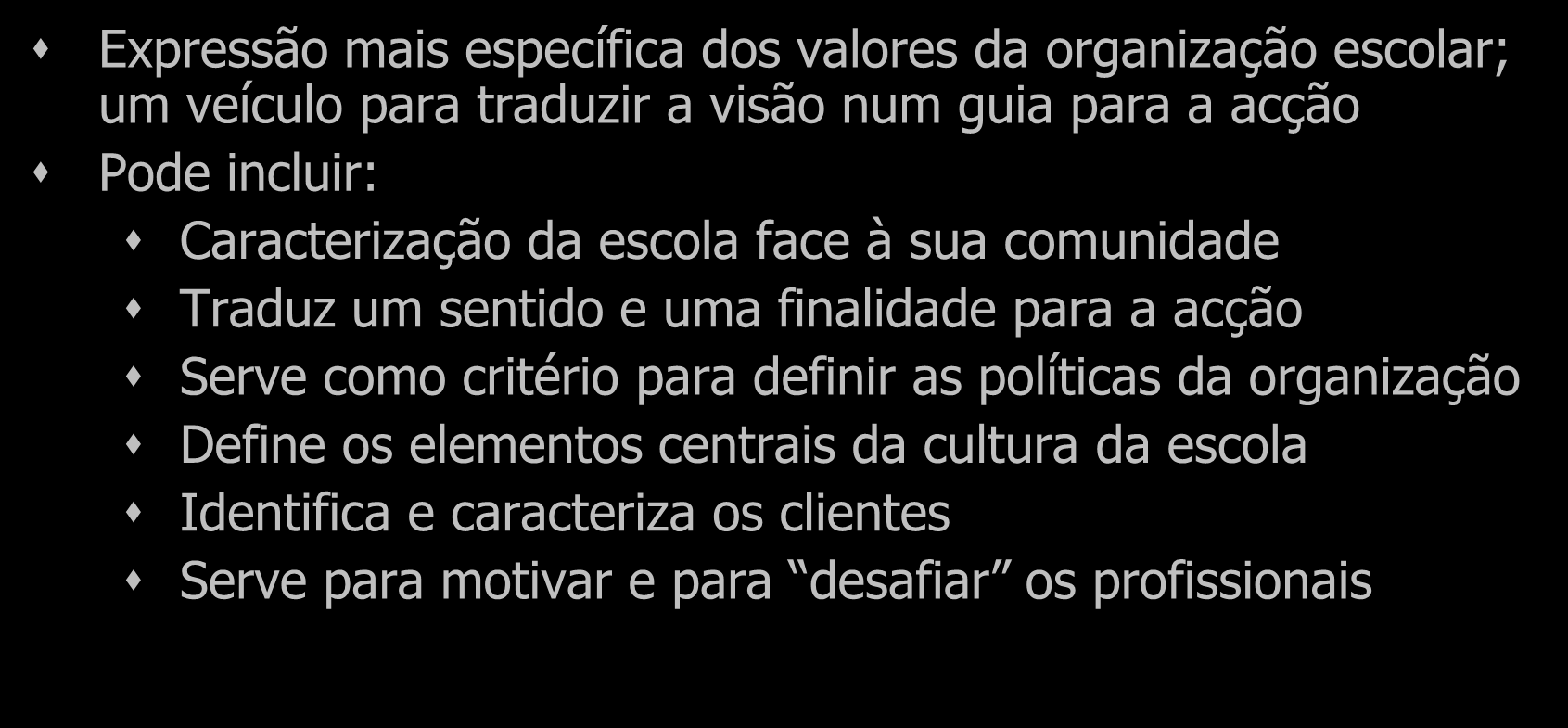 2. Conceitos centrais na gestão escolar: MISSÃO Expressão mais específica dos valores da organização escolar; um veículo para traduzir a visão num guia para a acção Pode incluir: Caracterização da