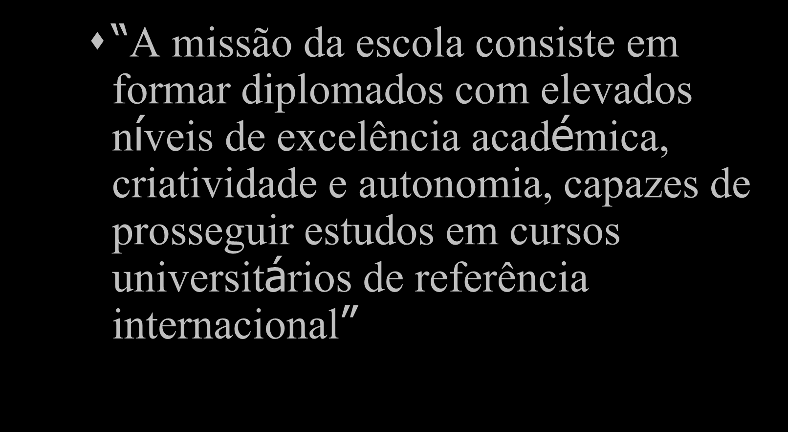 MISSÃO: exemplo 2 A missão da escola consiste em formar diplomados com elevados níveis de excelência