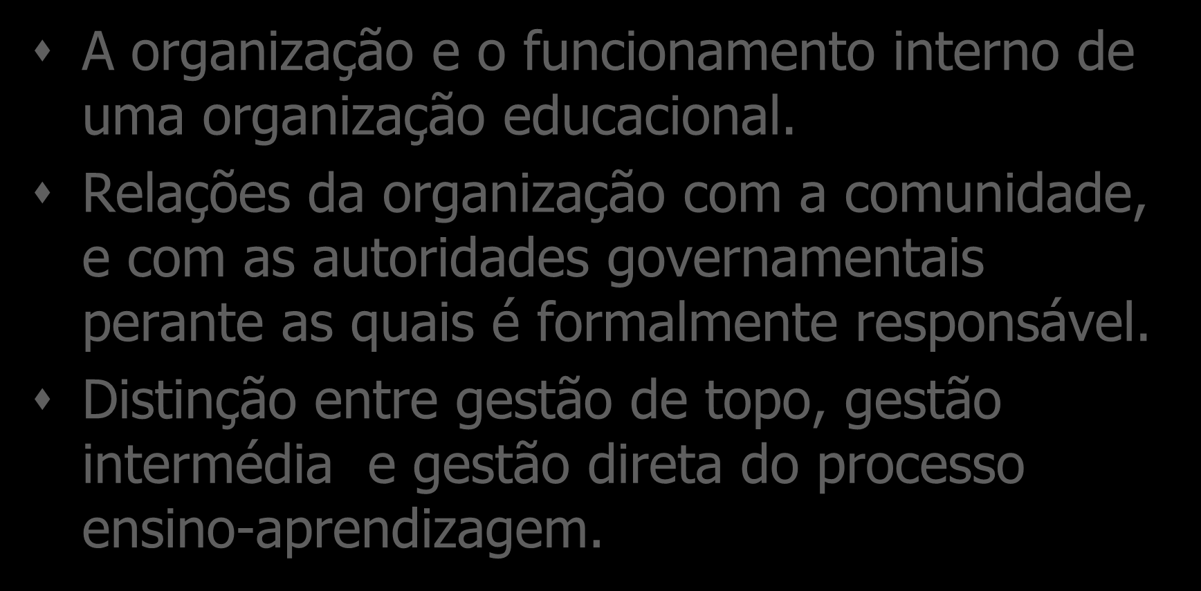 Gestão Escolar: conteúdo da prática profissional A organização e o funcionamento interno de uma organização educacional.