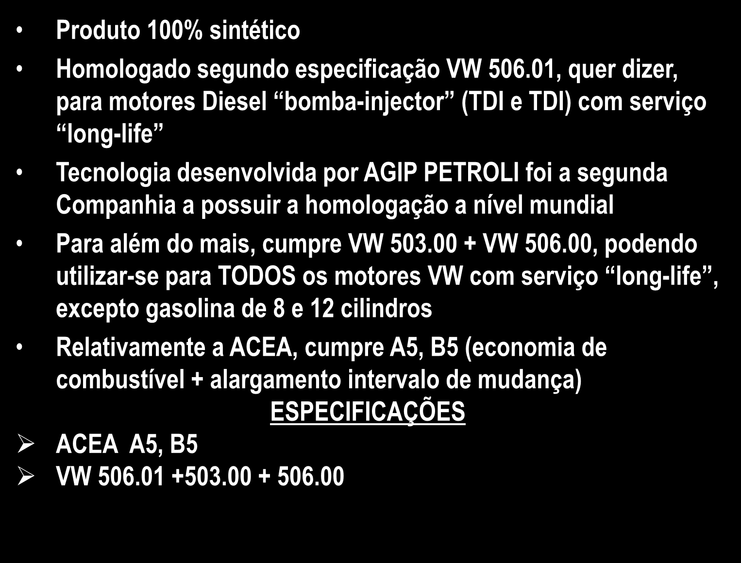 AGIP 7007 0W-30 Produto 100% sintético Homologado segundo especificação VW 506.