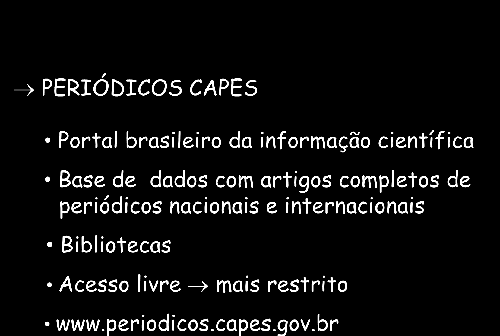 PERIÓDICOS CAPES Portal brasileiro da informação científica Base de dados com artigos completos de