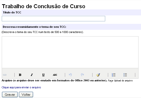 Neste momento você deve certificar-se de que: O título do TCC foi cadastrado corretamente; O arquivo anexado é realmente o seu Projeto, conforme instruções de elaboração do TCC contidas no Manual do