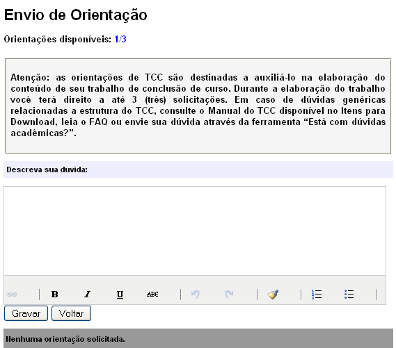 Solicitação de Orientação Para auxiliá-lo na elaboração do conteúdo de sua Pesquisa, você poderá contatar seu Professor Orientador via Portal AVA.