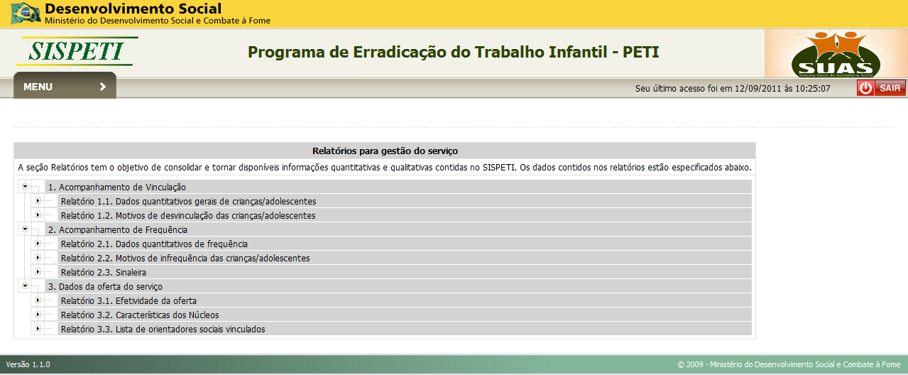 12 Pesquisar Criança(s)/ Adolescente(s): Permite ao usuário gerar um relatório analítico com os dados da criança/adolescente no SISPETI através da combinação de filtros pré-definidos; Relatórios: