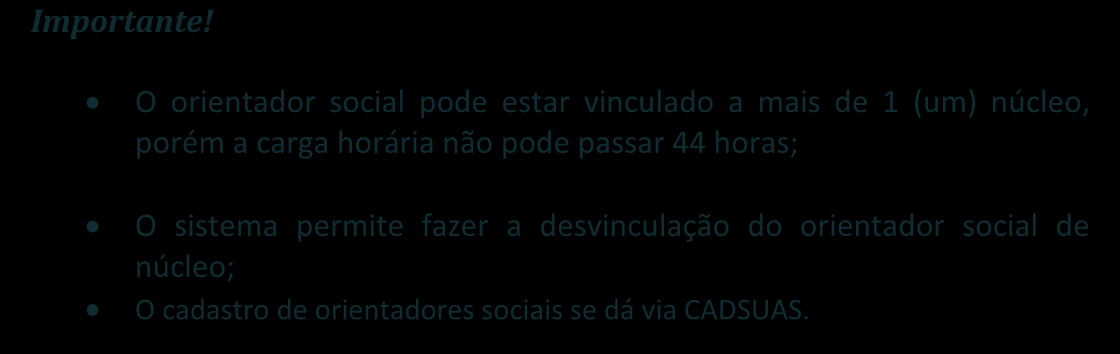 57 automaticamente o quantitativo de orientadores sociais vinculados a cada núcleo. Importante!