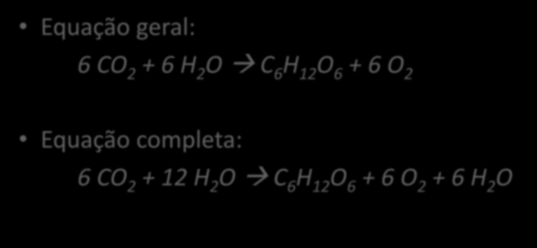 REPRESENTAÇÃO Equação geral: 6 CO 2 + 6 H 2 O C 6 H 12 O 6 + 6 O 2