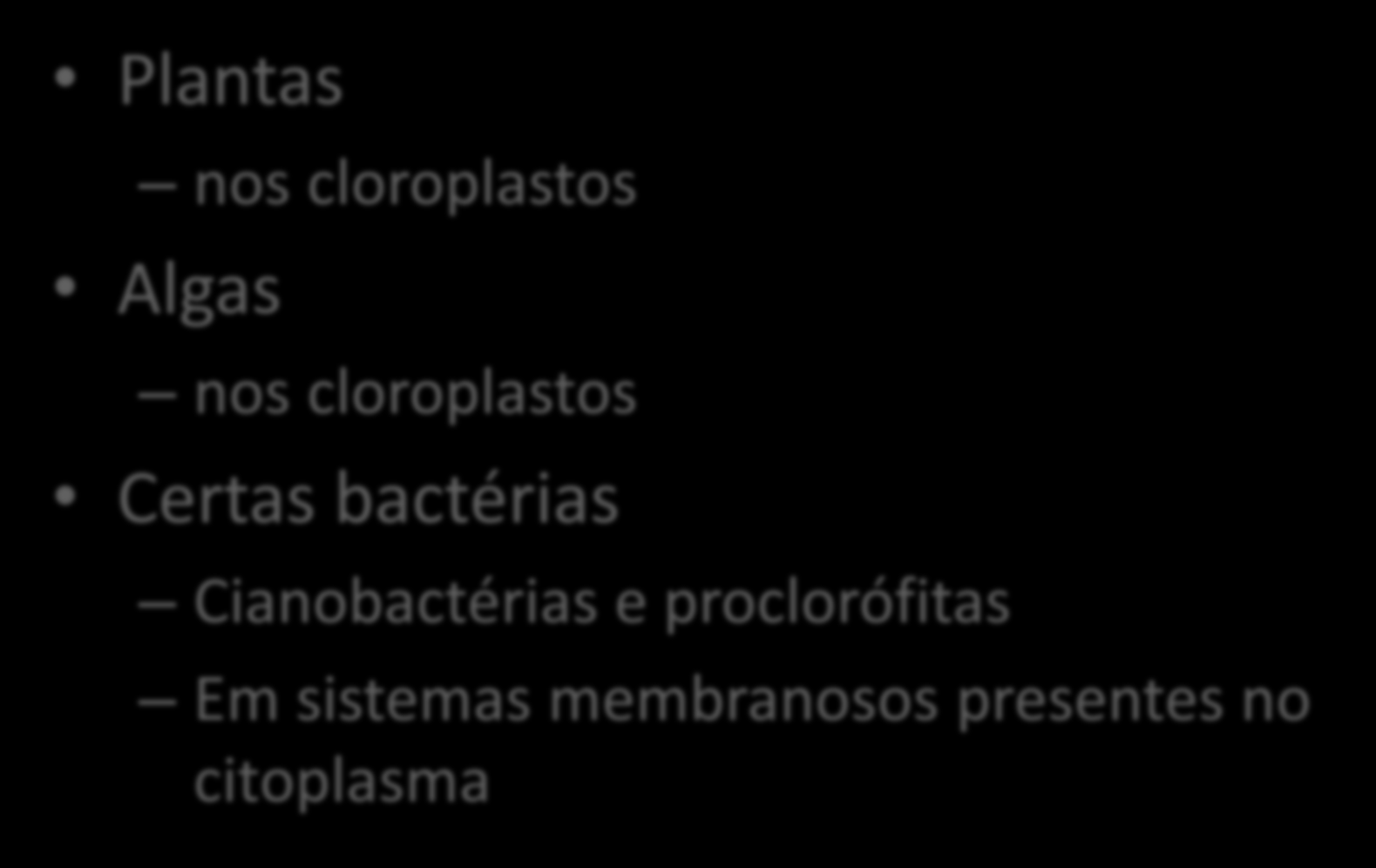 OCORRÊNCIA Plantas nos cloroplastos Algas nos cloroplastos Certas bactérias