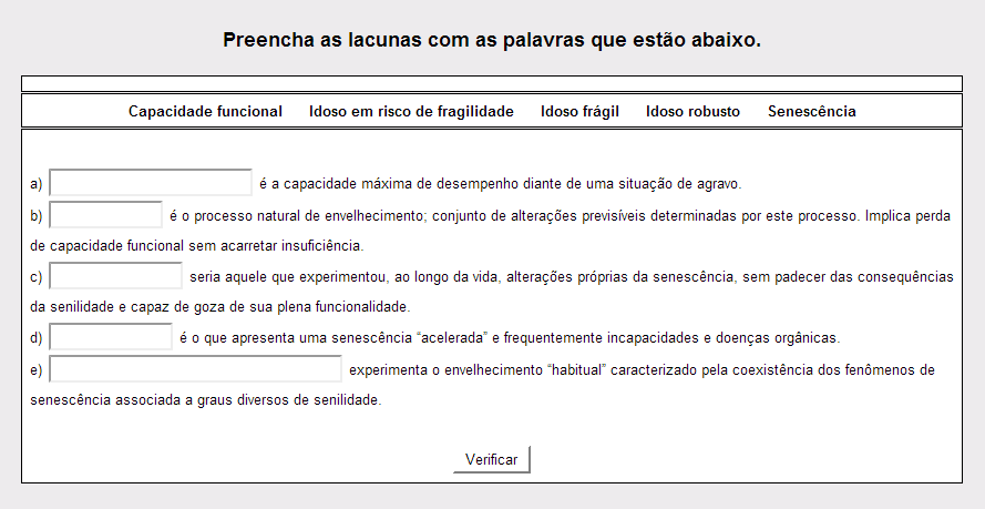 Tópico 06 Atividades Atividade I Atividade II De acordo com o que foi estudado, associe os seguintes conceitos: (1) Avaliação Funcional (2) Avaliação Multidimensional (3) Conceito de Saúde (