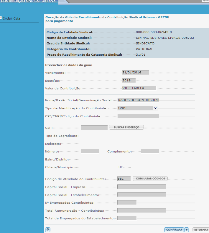 10º passo Preenchimento da GRCSU A GRCSU 2016 deve ser preenchida da seguinte forma: Vencimento obrigatório: 31/01/2016 Exercício: 2016 Valor da contribuição: conforme tabela de cálculo Nome/ Razão