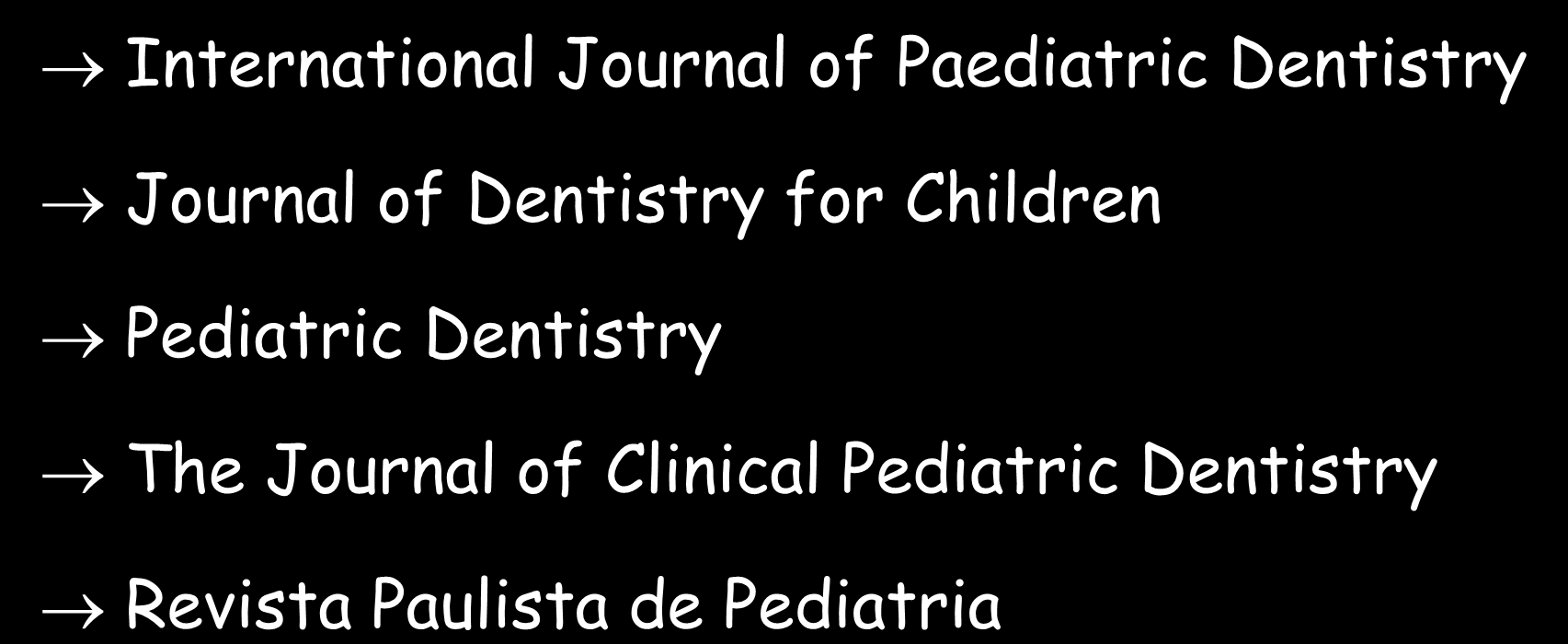 PERIÓDICOS - SUGESTÕES ODONTOPEDIATRIA International Journal of Paediatric Dentistry Journal of Dentistry